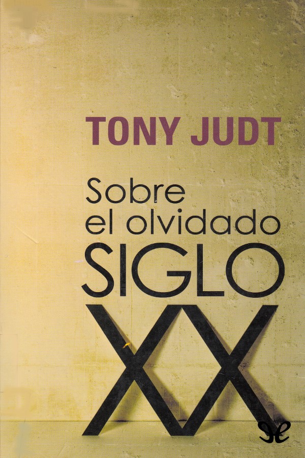 Tony Judt afirma que hemos entrado en una época de olvido Hoy el mundo es - photo 1