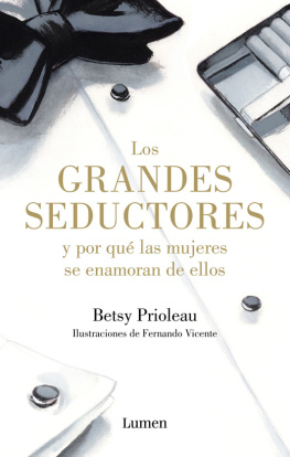 Betsy Prioleau - Los grandes seductores y por qué las mujeres se enamoran de ellos