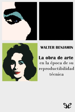 Walter Benjamin La obra de arte en la época de su reproductibilidad técnica