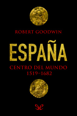 Robert Goodwin - España, centro del mundo 1519-1682