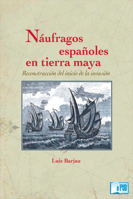 Luis Barjau - Náufragos españoles en tierra maya : reconstrucción del inicio de la invasión