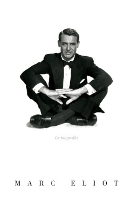 Marc Eliot - Cary Grant: la biografía