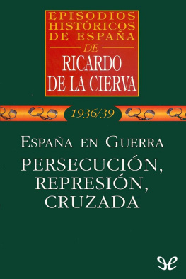 Ricardo de la Cierva España en guerra. Persecución, represión, cruzada