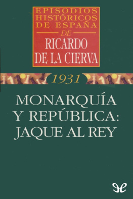 Ricardo de la Cierva Monarquía y República: jaque al Rey