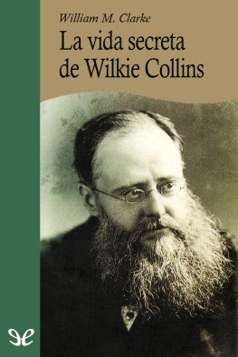 William M. Clarke - La vida secreta de Wilkie Collins