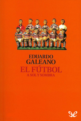 Eduardo Galeano - El fútbol a sol y sombra