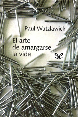 Paul Watzlawick - El arte de amargarse la vida