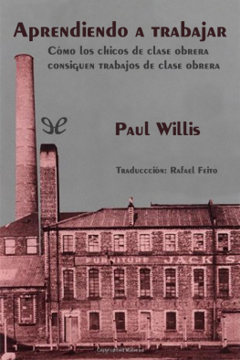 Paul Willis Aprendiendo a trabajar. Cómo los chicos de clase obrera consiguen trabajos de clase obrera