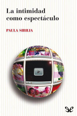 Paula Sibilia - La intimidad como espectáculo