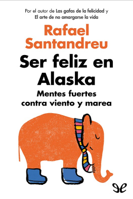 Rafael Santandreu - Ser feliz en Alaska