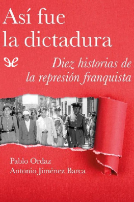 Pablo Ordaz - Así fue la dictadura: diez historias de la represión franquista