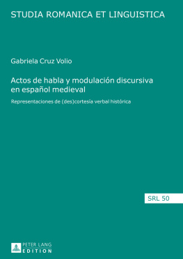 Maria Gabriela Cruz Volio - Actos de habla y modulación discursiva en español medieval: Representaciones de (des)cortesía verbal histórica