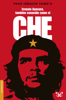Paco Ignacio Taibo II - Ernesto Guevara, también conocido como el Che