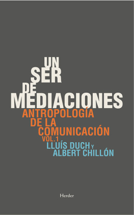 Lluís Duch Un ser de mediaciones. Antropología de la comunicación 1
