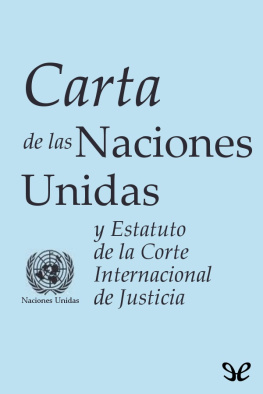 Organización de las Naciones Unidas Carta de las Naciones Unidas y Estatuto de la Corte Internacional de Justicia