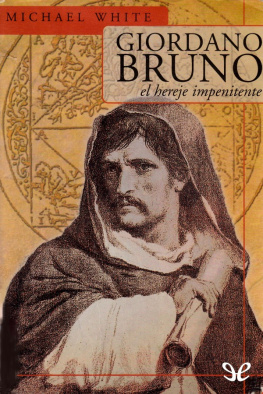 Michael White Giordano Bruno, el hereje impenitente