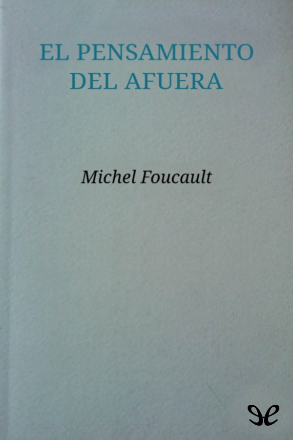 Con El pensamiento del afuera Foucault pone a punto y desarrolla uno de los - photo 1