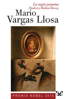 Mario Vargas Llosa - La orgía perpetua. Flaubert y «Madame Bovary»