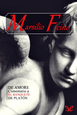 Marsilio Ficino - De Amore. Comentario a «El Banquete» de Platón