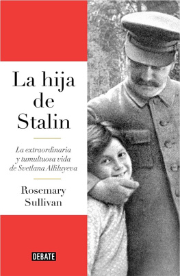 Rosemary Sullivan La hija de Stalin: La extraordinaria y tumultuosa vida de Svetlana Allilúieva