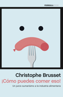 Christophe Brusset - ¡Cómo puedes comer eso! Un juicio sumarísimo a la industria alimentaria