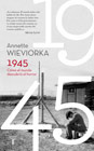 Annette Wieviorka 1945. Cómo el mundo descubrió el horror