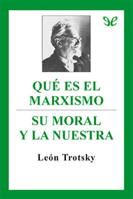 Leon Trotsky - Qué es el marxismo & Su moral y la nuestra