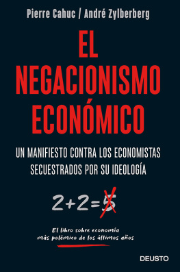 Pierre Cahuc El negacionismo económico: Un manifiesto contra los economistas secuestrados por su ideología