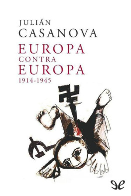Julián Casanova Europa contra Europa, 1914-1945