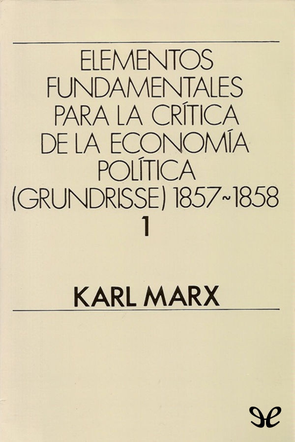 Los Elementos fundamentales para la crítica de la economía política 1857-1858 - photo 1