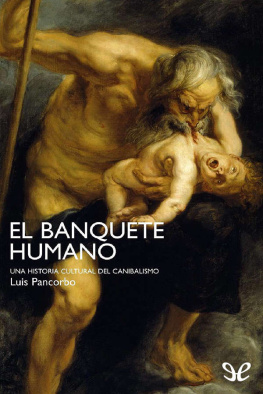 Luis Pancorbo El banquete humano: Una historia cultural del canibalismo