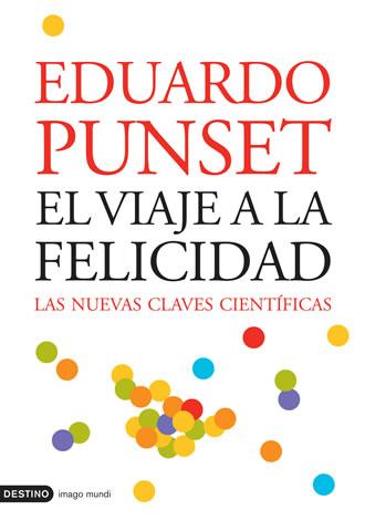 El viaje a la felicidad Las nuevas claves científicas Eduardo Punset Ediciones - photo 1
