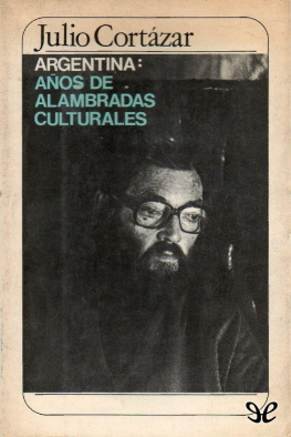 Julio Cortázar Argentina: años de alambradas culturales