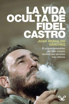 Juan Reinaldo Sánchez - La vida oculta de Fidel Castro