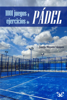 Juanjo Moyano Vázquez 1001 juegos y ejercicios de pádel