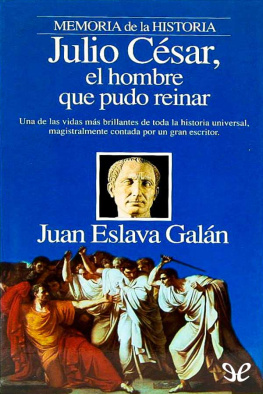 Juan Eslava Galán Julio César, el hombre que pudo reinar