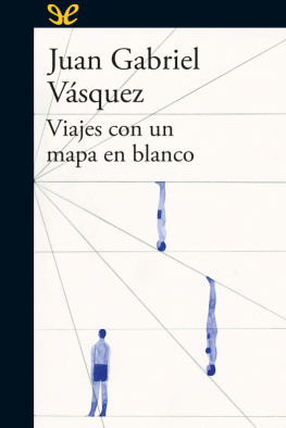 Juan Gabriel Vásquez Viaje con un mapa en blanco