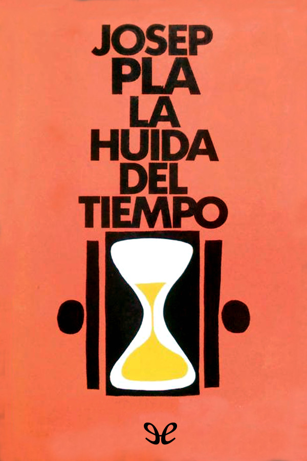 La huida del tiempo pertenece al estilo más propio de Josep Pla Es una glosa a - photo 1
