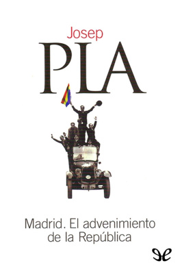 Josep Pla Madrid. El advenimiento de la República