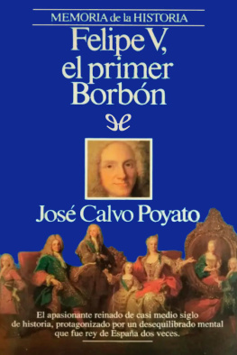 José Calvo Poyato - Felipe V. El primer Borbón
