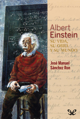 José Manuel Sánchez Ron Albert Einstein: su vida, su obra y su mundo