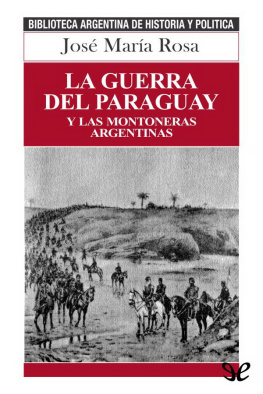 José María Rosa - La guerra del Paraguay y las montoneras argentinas