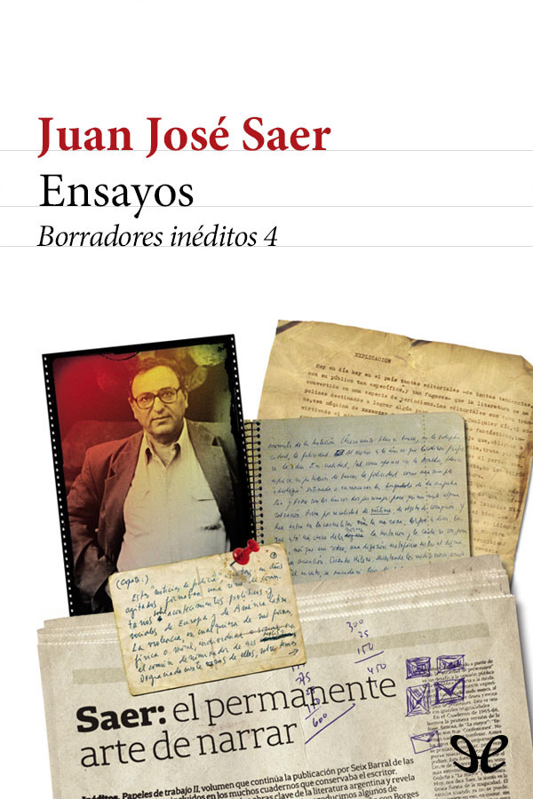 En este cuarto y último volumen de Borradores inéditos de Juan José Saer se - photo 1