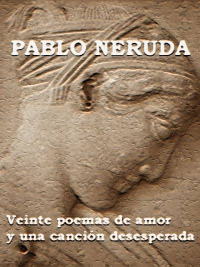 Pablo Neruda Veinte poemas de amor y una canción desesperada Poema 1 Cuerpo - photo 1