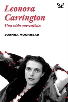 Joanna Moorhead - Leonora Carrington. Una vida surrealista