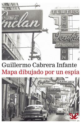 Guillermo Cabrera Infante - Mapa dibujado por un espía