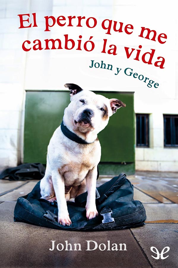 John Dolan El perro que me cambió la vida ePub r10 Titivillus 241015 En - photo 1