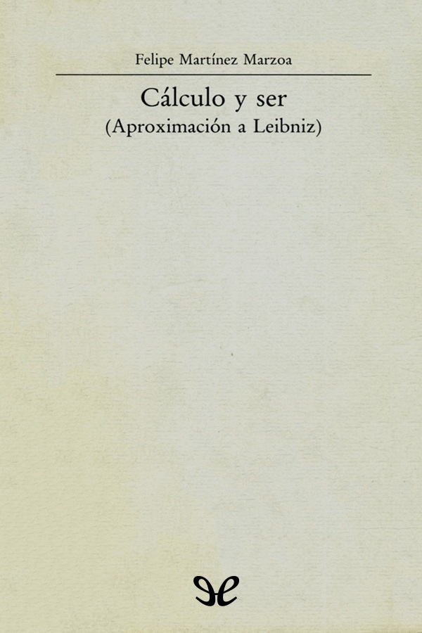 Cálculo y ser Aproximación a Leibniz pretende ser una contribución a la tarea - photo 1