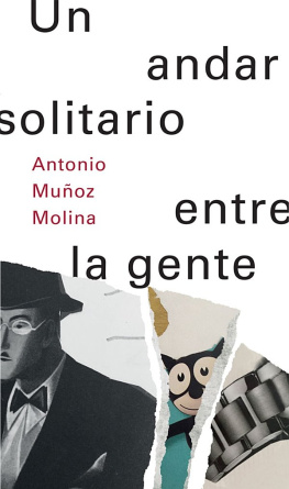 Antonio Muñoz Molina Un andar solitario entre la gente