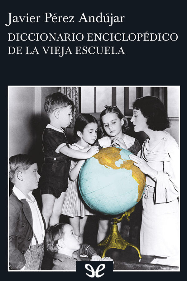 A Laura Título original Diccionario enciclopédico de la vieja escuela Javier - photo 28